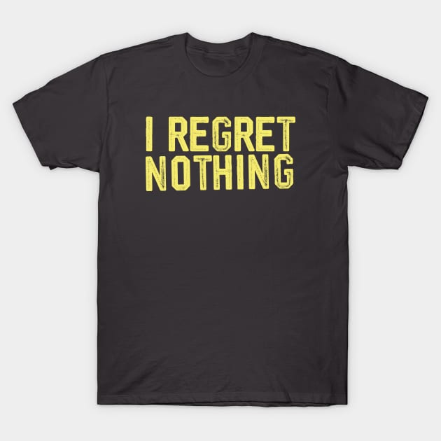 i regret nothing T-Shirt by teeteet